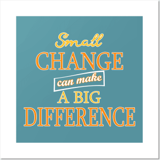 Small Change can make a Big Difference Posters and Art